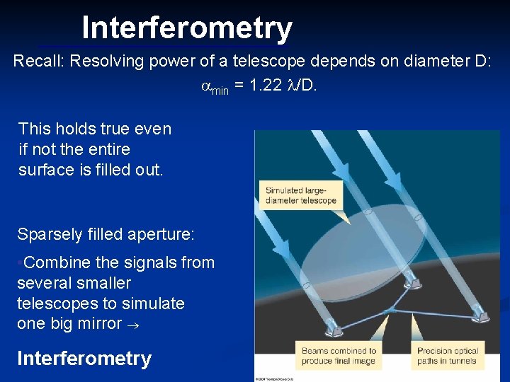 Interferometry Recall: Resolving power of a telescope depends on diameter D: min = 1.