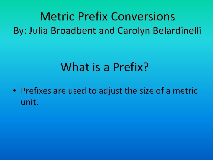 Metric Prefix Conversions By: Julia Broadbent and Carolyn Belardinelli What is a Prefix? •