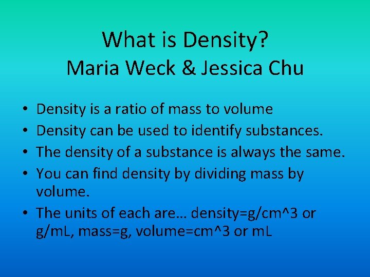 What is Density? Maria Weck & Jessica Chu Density is a ratio of mass What is Density? Maria Weck & Jessica Chu Density is a ratio of mass