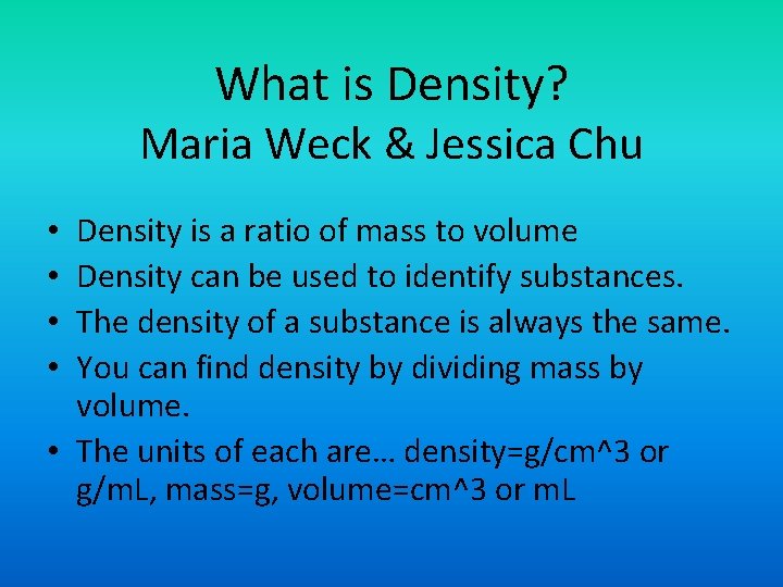 What is Density? Maria Weck & Jessica Chu Density is a ratio of mass