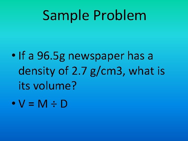 Sample Problem • If a 96. 5 g newspaper has a density of 2.