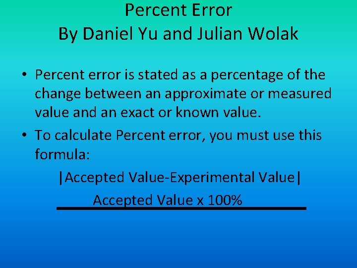 Percent Error By Daniel Yu and Julian Wolak • Percent error is stated as Percent Error By Daniel Yu and Julian Wolak • Percent error is stated as