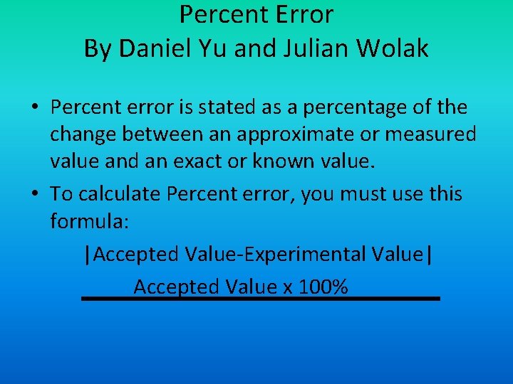 Percent Error By Daniel Yu and Julian Wolak • Percent error is stated as