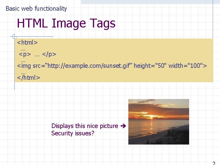 Basic web functionality HTML Image Tags <html> … <p> … </p> … <img src=“http: