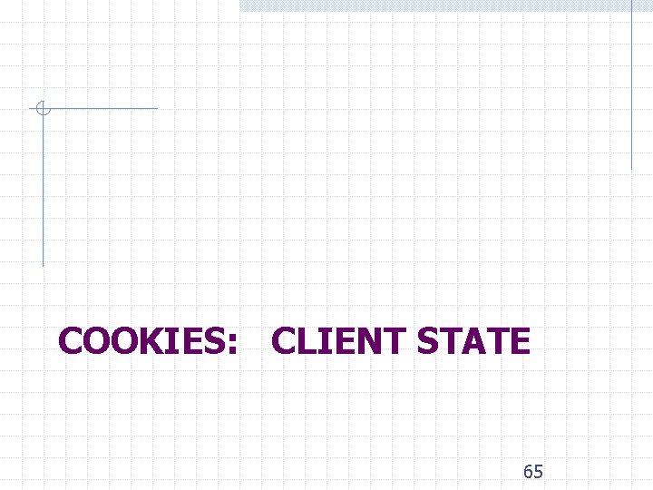 COOKIES: CLIENT STATE 65 