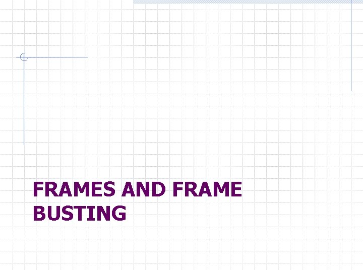 FRAMES AND FRAME BUSTING 