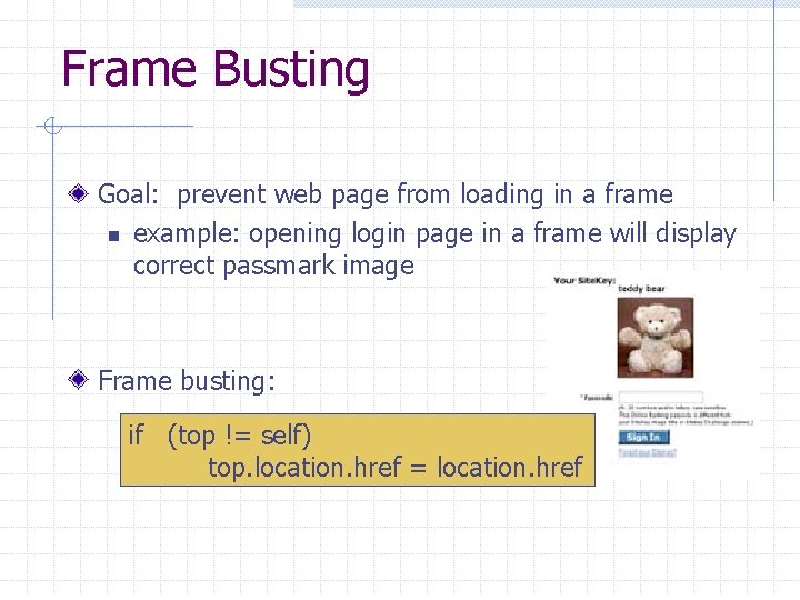 Frame Busting Goal: prevent web page from loading in a frame n example: opening