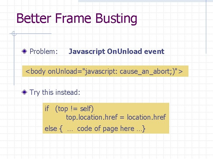 Better Frame Busting Problem: Javascript On. Unload event <body on. Unload="javascript: cause_an_abort; )"> Try