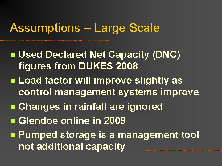 Assumptions – Large Scale n n n Used Declared Net Capacity (DNC) figures from