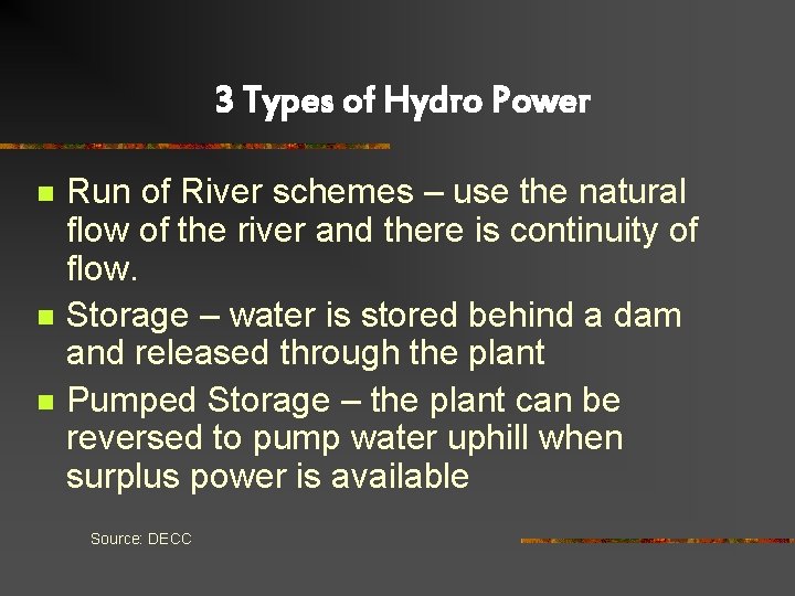 3 Types of Hydro Power n n n Run of River schemes – use