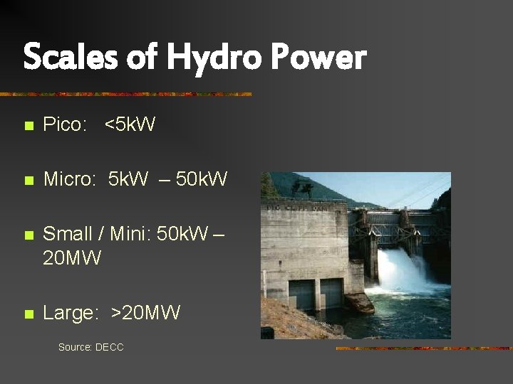 Scales of Hydro Power n Pico: <5 k. W n Micro: 5 k. W