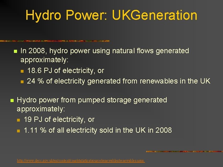 Hydro Power: UKGeneration n n In 2008, hydro power using natural flows generated approximately: