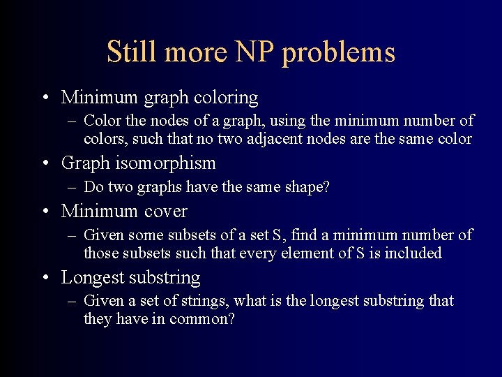 Still more NP problems • Minimum graph coloring – Color the nodes of a