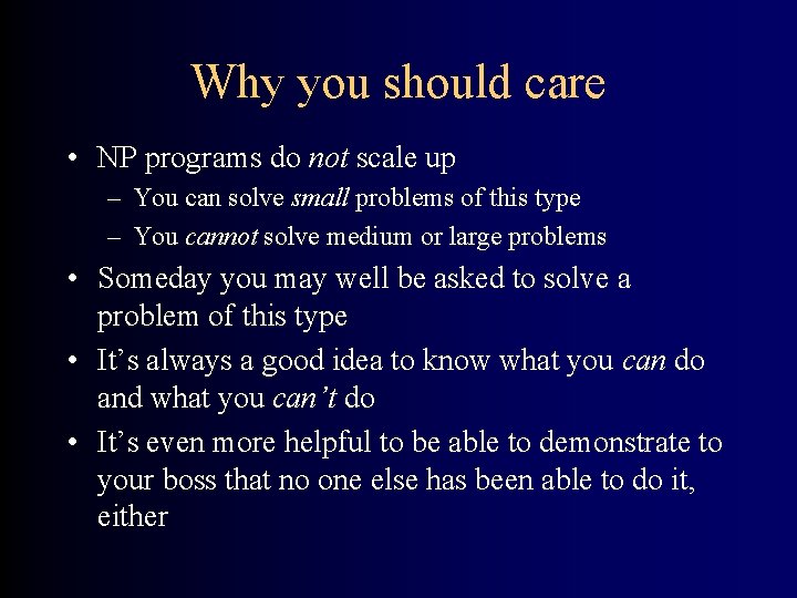 Why you should care • NP programs do not scale up – You can