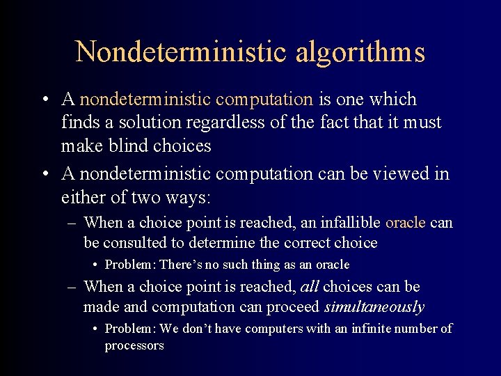 Nondeterministic algorithms • A nondeterministic computation is one which finds a solution regardless of