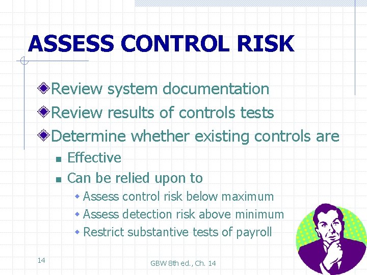 ASSESS CONTROL RISK Review system documentation Review results of controls tests Determine whether existing