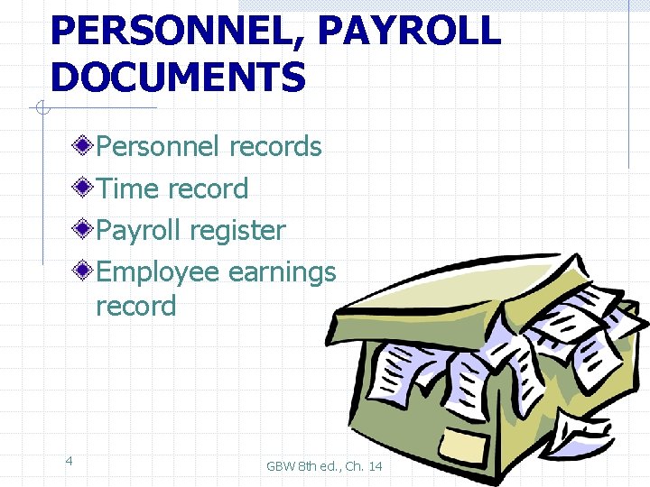 PERSONNEL, PAYROLL DOCUMENTS Personnel records Time record Payroll register Employee earnings record 4 GBW