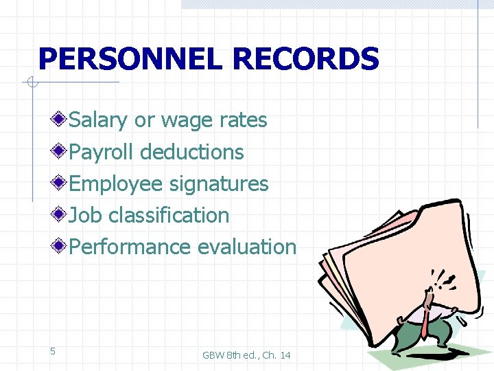 PERSONNEL RECORDS Salary or wage rates Payroll deductions Employee signatures Job classification Performance evaluation