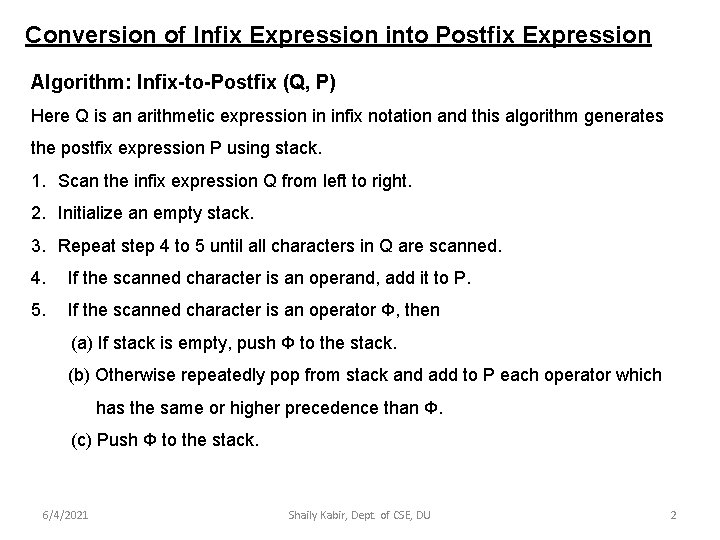 Conversion of Infix Expression into Postfix Expression Algorithm: Infix-to-Postfix (Q, P) Here Q is