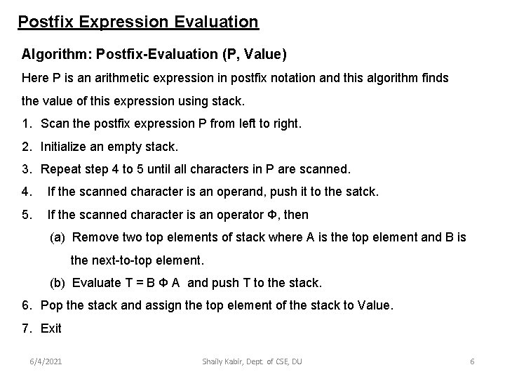 Postfix Expression Evaluation Algorithm: Postfix-Evaluation (P, Value) Here P is an arithmetic expression in