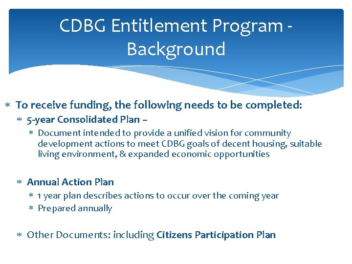 CDBG Entitlement Program Background To receive funding, the following needs to be completed: 5