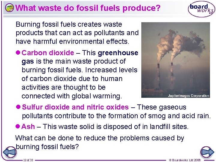 What waste do fossil fuels produce? Burning fossil fuels creates waste products that can