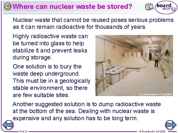 Where can nuclear waste be stored? Nuclear waste that cannot be reused poses serious