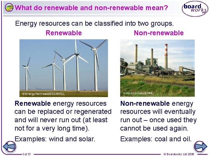 What do renewable and non-renewable mean? Energy resources can be classified into two groups.