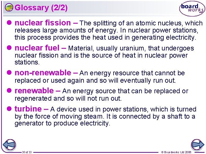 Glossary (2/2) l nuclear fission – The splitting of an atomic nucleus, which releases