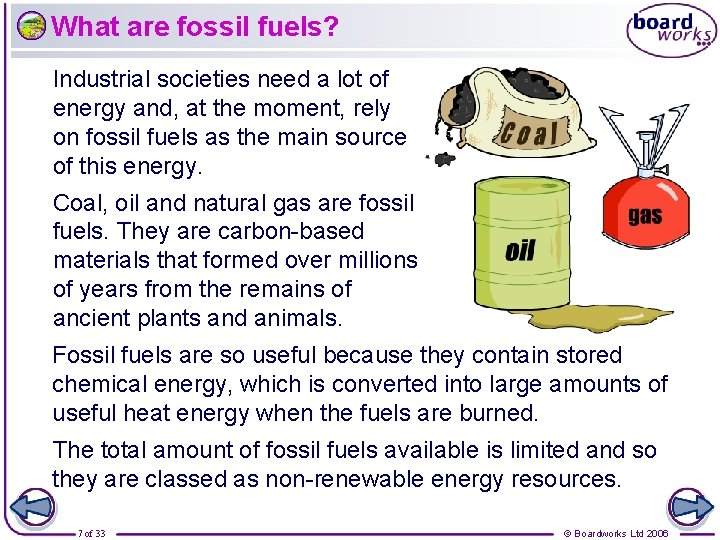 What are fossil fuels? Industrial societies need a lot of energy and, at the