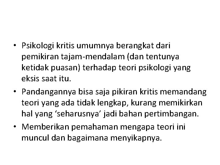  • Psikologi kritis umumnya berangkat dari pemikiran tajam-mendalam (dan tentunya ketidak puasan) terhadap