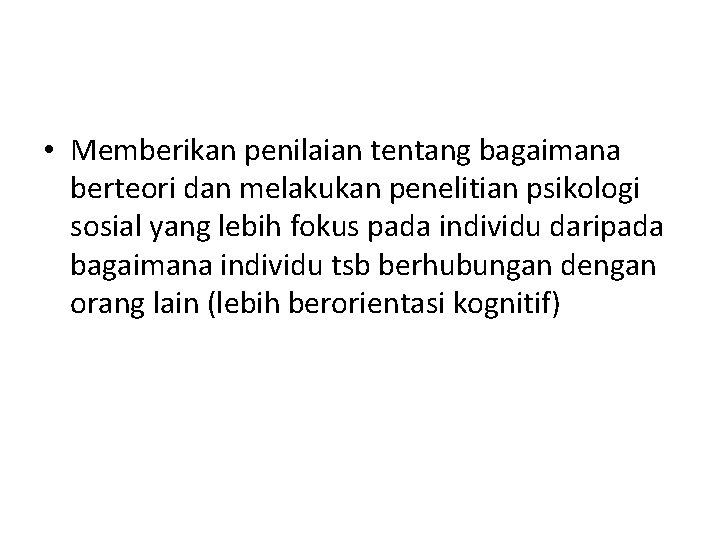  • Memberikan penilaian tentang bagaimana berteori dan melakukan penelitian psikologi sosial yang lebih