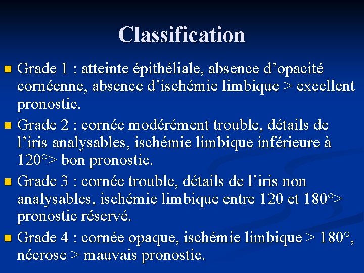 Classification Grade 1 : atteinte épithéliale, absence d’opacité cornéenne, absence d’ischémie limbique > excellent