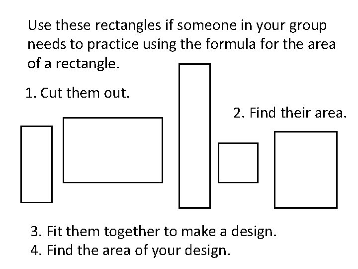 Use these rectangles if someone in your group needs to practice using the formula