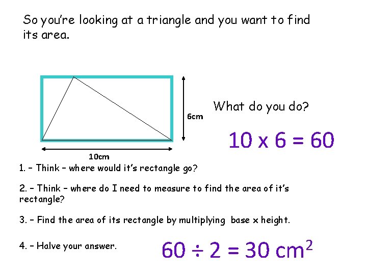 So you’re looking at a triangle and you want to find its area. 6