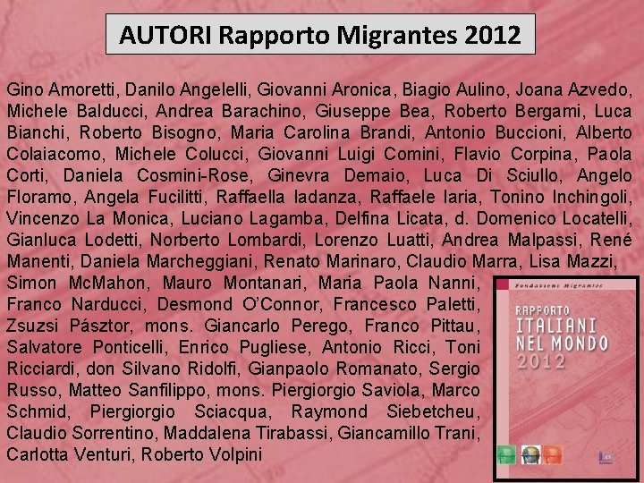 AUTORI Rapporto Migrantes 2012 Gino Amoretti, Danilo Angelelli, Giovanni Aronica, Biagio Aulino, Joana Azvedo,