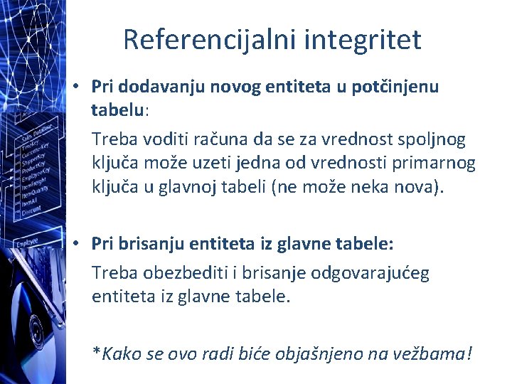 Referencijalni integritet • Pri dodavanju novog entiteta u potčinjenu tabelu: Treba voditi računa da