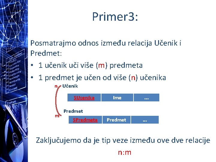 Primer 3: Posmatrajmo odnos između relacija Učenik i Predmet: • 1 učenik uči više