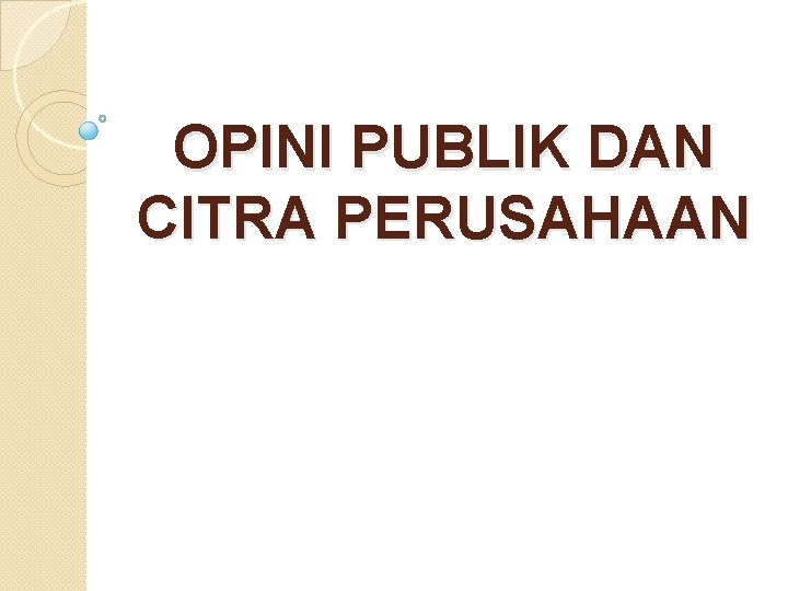 OPINI PUBLIK DAN CITRA PERUSAHAAN 