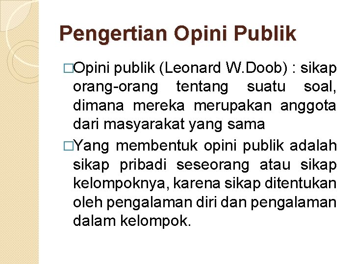 Pengertian Opini Publik �Opini publik (Leonard W. Doob) : sikap orang-orang tentang suatu soal,