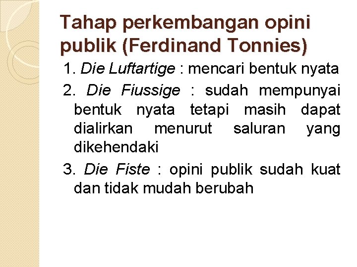 Tahap perkembangan opini publik (Ferdinand Tonnies) 1. Die Luftartige : mencari bentuk nyata 2.