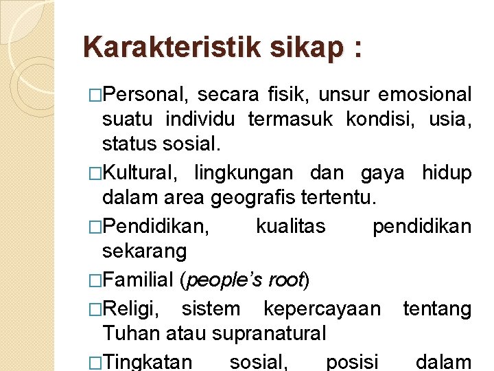 Karakteristik sikap : �Personal, secara fisik, unsur emosional suatu individu termasuk kondisi, usia, status