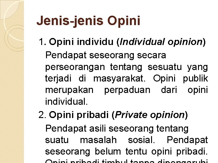 Jenis-jenis Opini 1. Opini individu (Individual opinion) Pendapat seseorang secara perseorangan tentang sesuatu yang