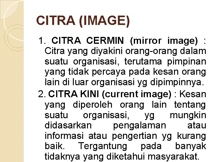 CITRA (IMAGE) 1. CITRA CERMIN (mirror image) : Citra yang diyakini orang-orang dalam suatu