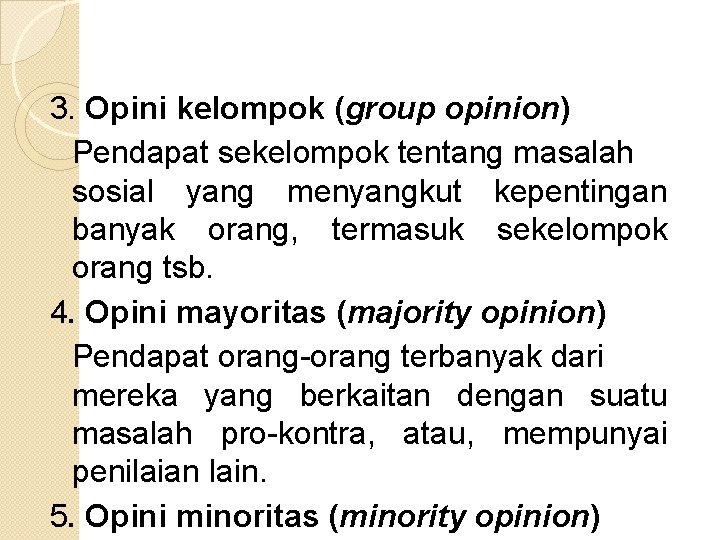 3. Opini kelompok (group opinion) Pendapat sekelompok tentang masalah sosial yang menyangkut kepentingan banyak