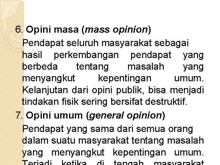 6. Opini masa (mass opinion) Pendapat seluruh masyarakat sebagai hasil perkembangan pendapat yang berbeda