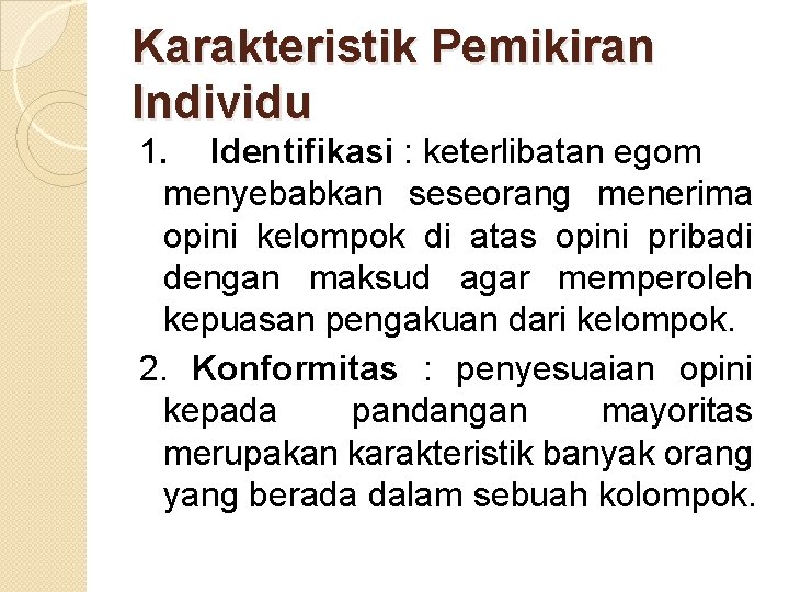 Karakteristik Pemikiran Individu 1. Identifikasi : keterlibatan egom menyebabkan seseorang menerima opini kelompok di