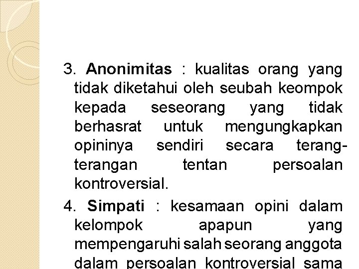 3. Anonimitas : kualitas orang yang tidak diketahui oleh seubah keompok kepada seseorang yang