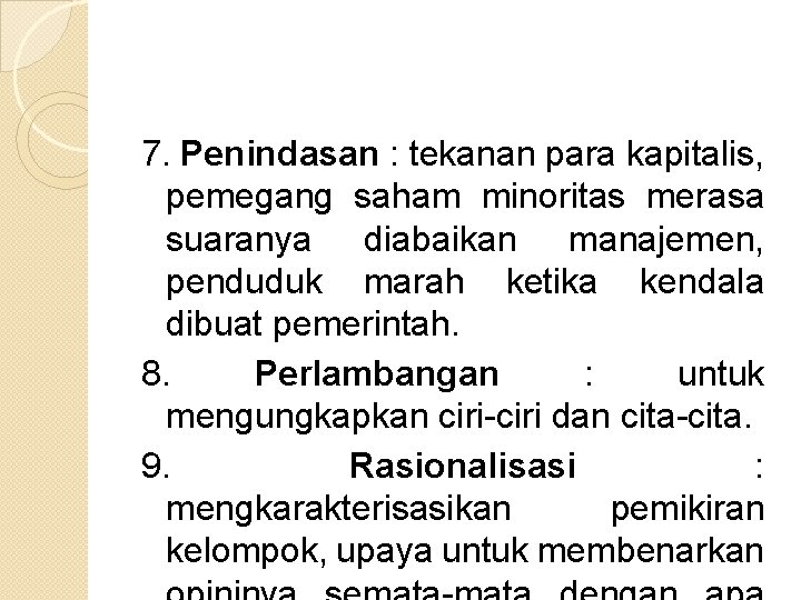 7. Penindasan : tekanan para kapitalis, pemegang saham minoritas merasa suaranya diabaikan manajemen, penduduk